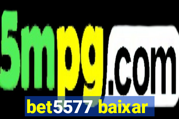 bet5577 baixar